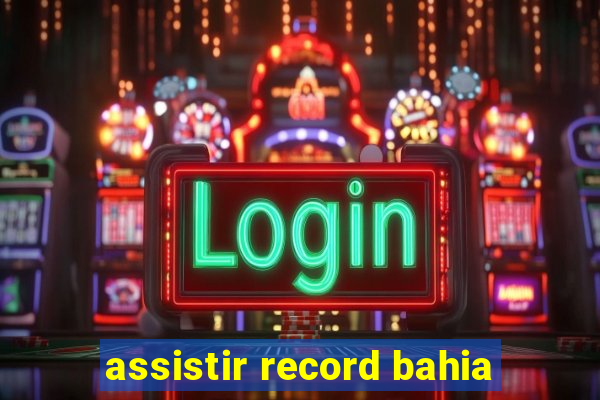 assistir record bahia