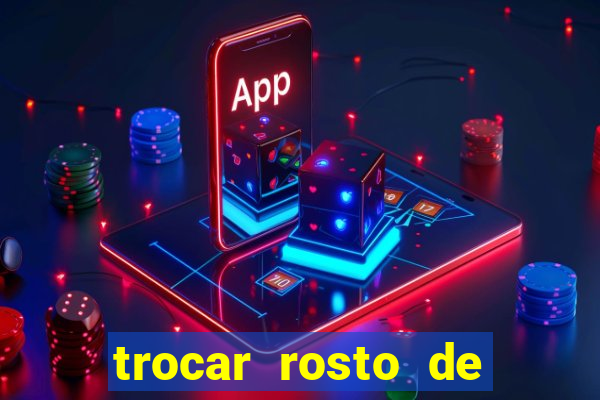 trocar rosto de video online