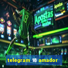 telegram 18 amador