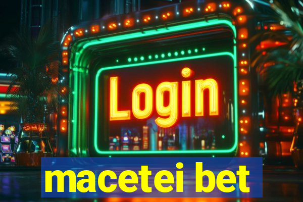 macetei bet