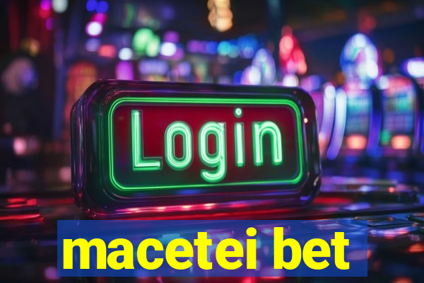 macetei bet