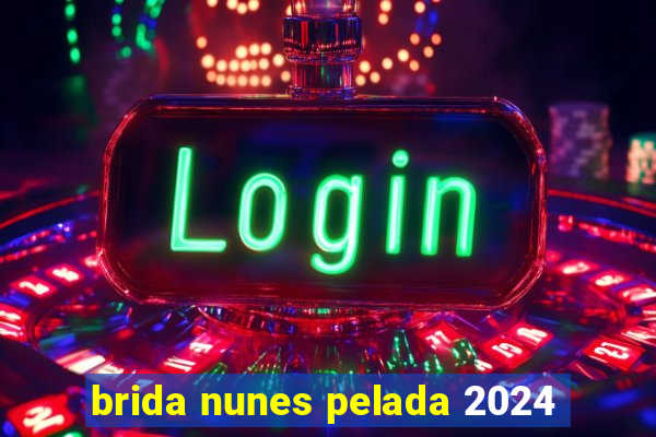 brida nunes pelada 2024