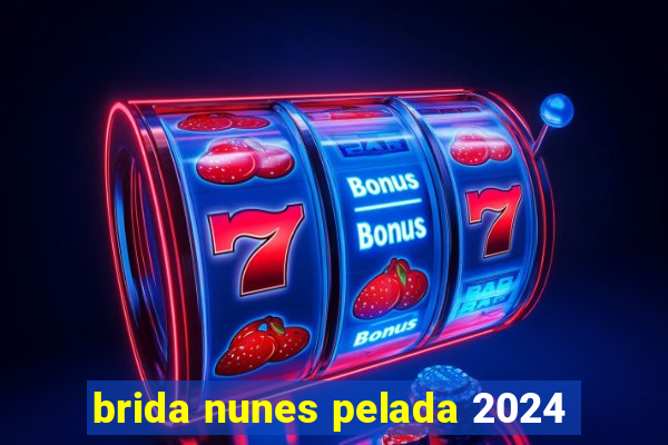 brida nunes pelada 2024