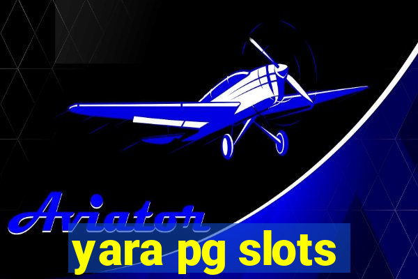 yara pg slots