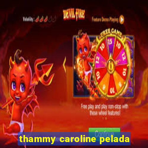 thammy caroline pelada