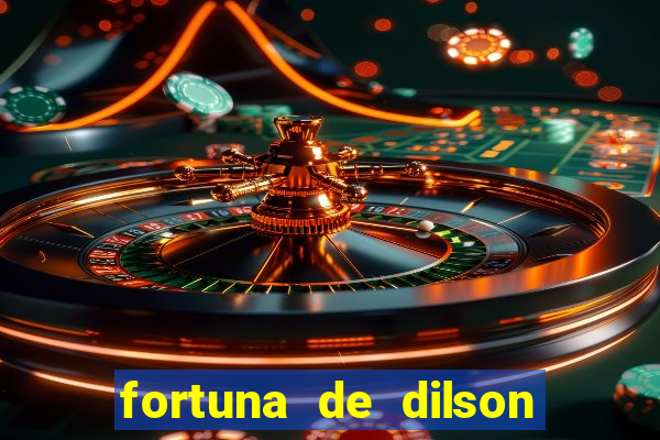 fortuna de dilson pereira da silva