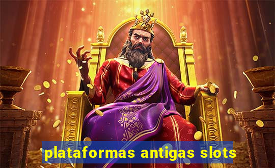 plataformas antigas slots