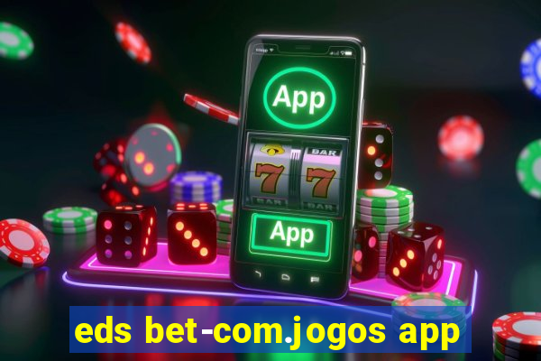 eds bet-com.jogos app