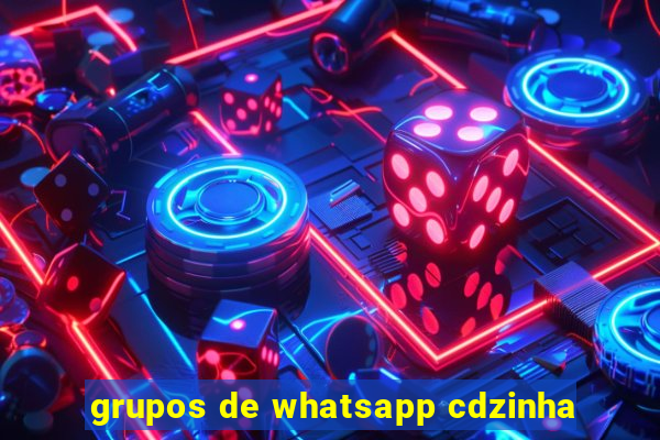 grupos de whatsapp cdzinha