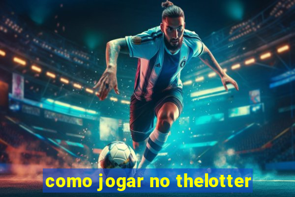 como jogar no thelotter