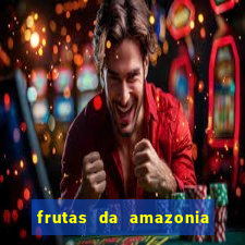 frutas da amazonia de a a z