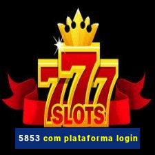 5853 com plataforma login