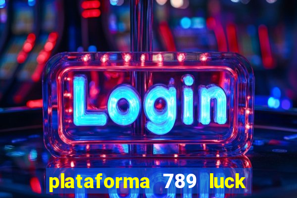 plataforma 789 luck é confiável