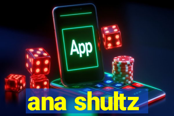 ana shultz