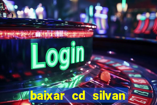 baixar cd silvan santos 茅 hoje