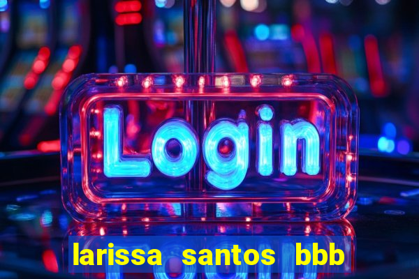 larissa santos bbb 23 pelada