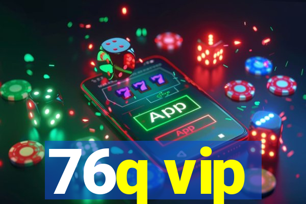 76q vip