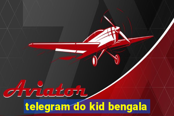 telegram do kid bengala