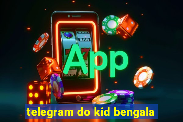 telegram do kid bengala