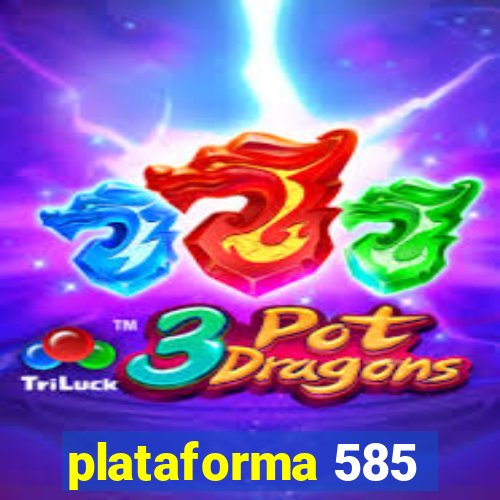 plataforma 585