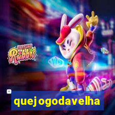 quejogodavelha