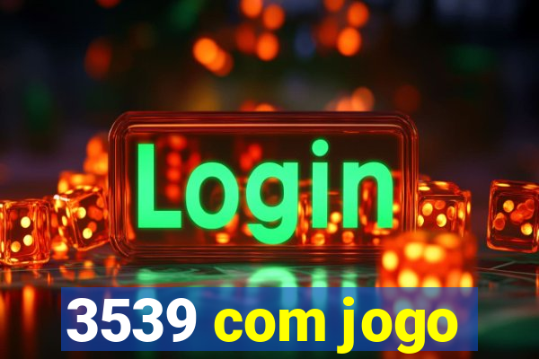 3539 com jogo