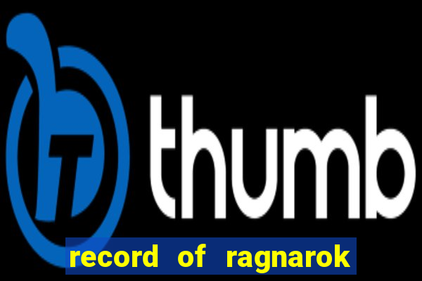 record of ragnarok 3 temporada onde assistir