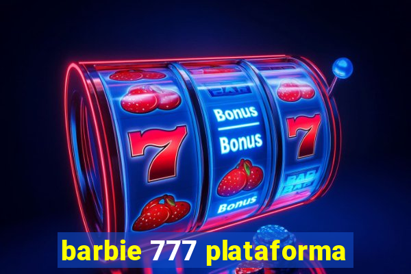 barbie 777 plataforma