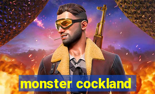 monster cockland