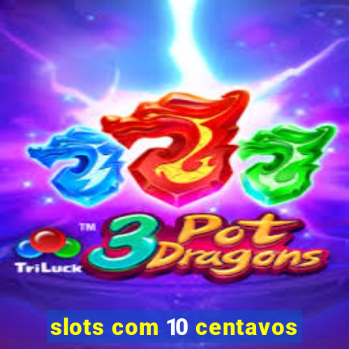 slots com 10 centavos