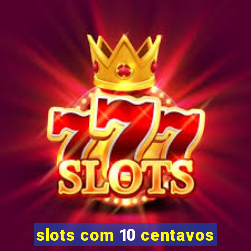 slots com 10 centavos