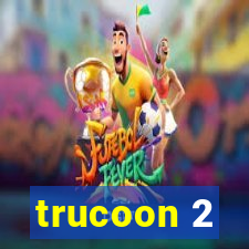 trucoon 2