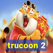 trucoon 2