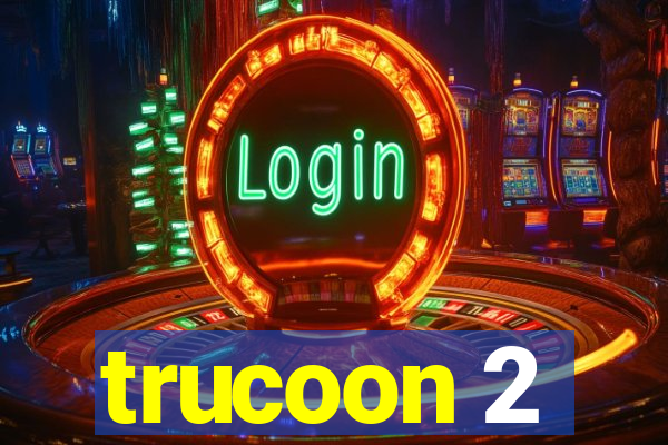 trucoon 2