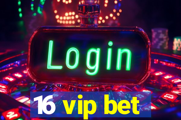 16 vip bet