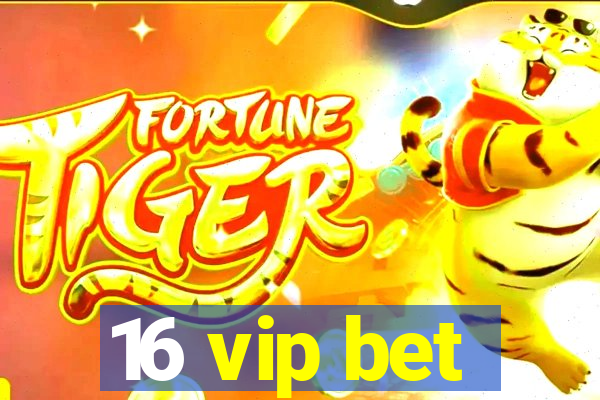 16 vip bet