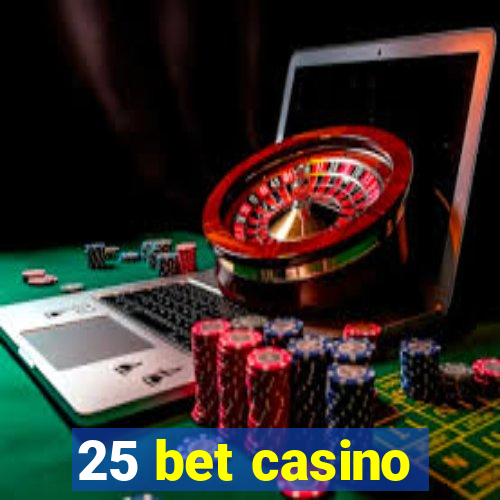 25 bet casino