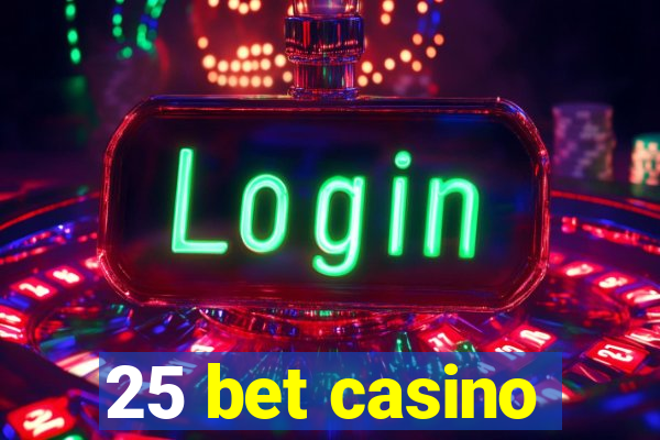 25 bet casino