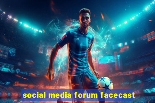 social media forum facecast