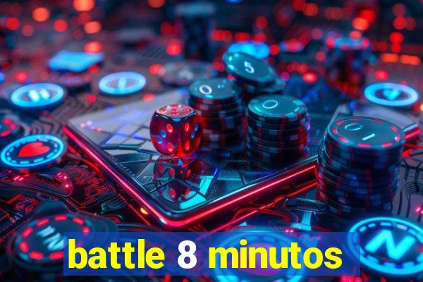 battle 8 minutos