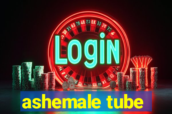 ashemale tube