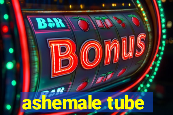 ashemale tube