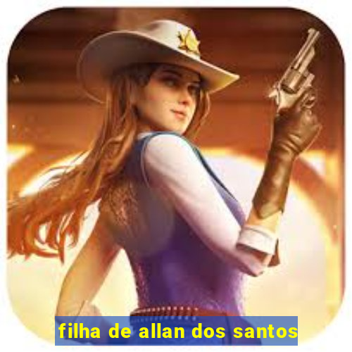 filha de allan dos santos