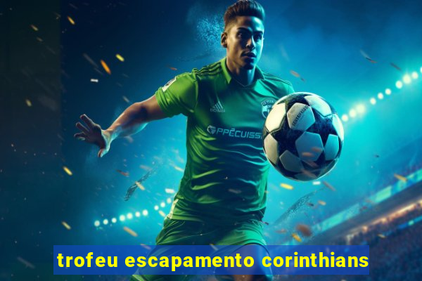 trofeu escapamento corinthians