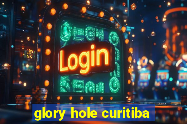 glory hole curitiba