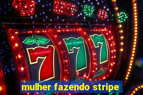 mulher fazendo stripe