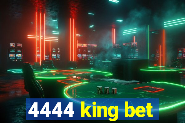 4444 king bet