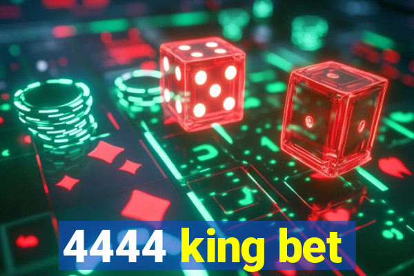 4444 king bet