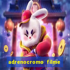 adrenocromo filme completo dublado