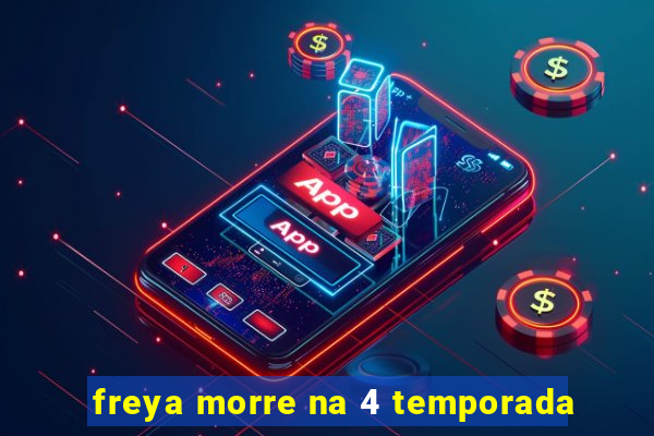 freya morre na 4 temporada